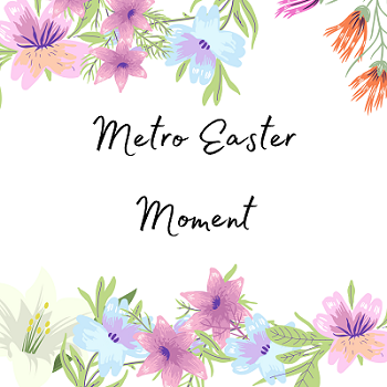 Metro%20Easter%20Moment.png